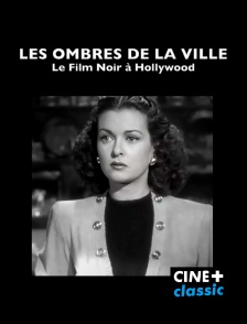 CINE+ Classic - Les ombres de la ville - Le film noir à Hollywood