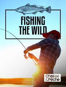 Chasse et pêche - Fishing the Wild