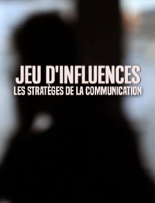 Jeu d'influences : les stratèges de la communication