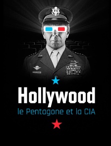 Hollywood, le Pentagone, et la CIA