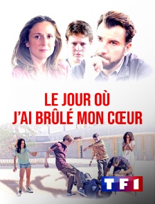 TF1 - Le jour où j'ai brûlé mon coeur