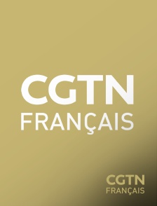 CGTN FR - CGTN Français en LIVE