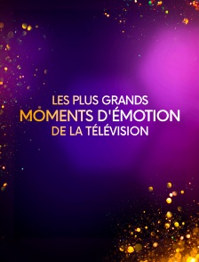 Les plus grands moments d'émotion de la télévision