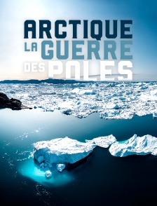 Arctique, la guerre des pôles
