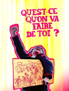 Qu'est-ce qu'on va faire de toi ?