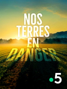 France 5 - Nos terres en danger