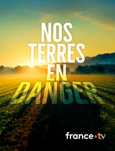 france.tv - Nos terres en danger