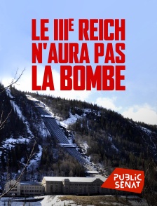 Public Sénat - Le IIIe Reich n'aura pas la bombe