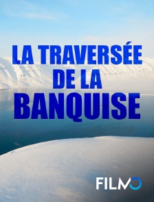 FilmoTV - La traversée de la banquise