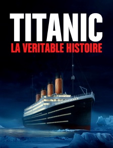 Titanic : la véritable histoire