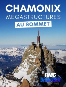 RMC Découverte - Chamonix : mégastructures au sommet