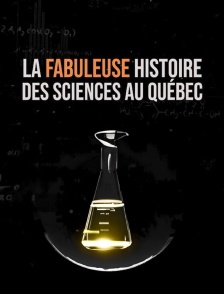 La fabuleuse histoire des sciences au Québec