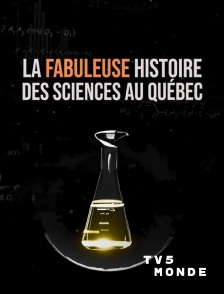 TV5MONDE - La fabuleuse histoire des sciences au Québec