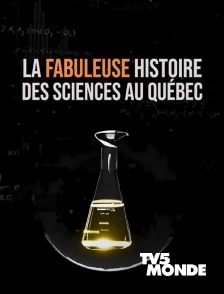 La fabuleuse histoire des sciences au Québec