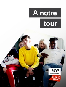 LCP Public Sénat - A notre tour