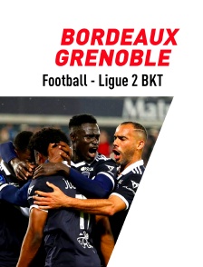 Football - Ligue 2 BKT : Bordeaux / Grenoble