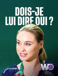 W9 - Dois-je lui dire oui ?