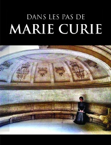 Dans les pas de Marie Curie