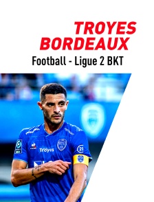 Football - Ligue 2 BKT : Troyes / Bordeaux