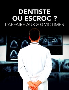 Dentiste ou escroc ? l'affaire aux 300 victimes