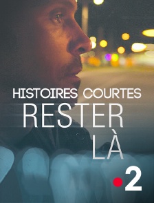 Histoires courtes : Rester là