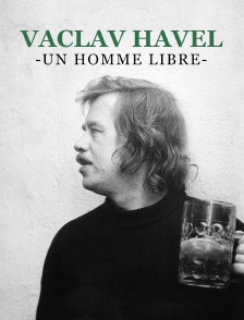 Vaclav Havel, un homme libre