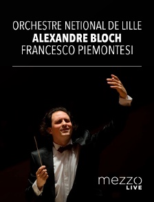 Mezzo Live HD - Orchestre National de Lille, Alexandre Bloch, Francesco Piemontesi