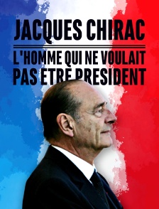 Jacques Chirac, l'homme qui ne voulait pas être président