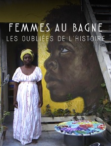 Femmes au bagne, les oubliées de l'Histoire