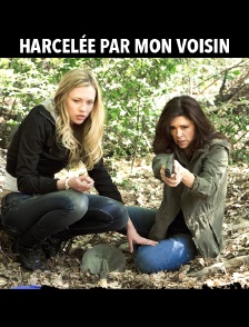 Harcelée par mon voisin
