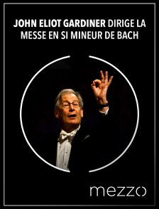 Mezzo - John Eliot Gardiner dirige la Messe en si mineur de Bach