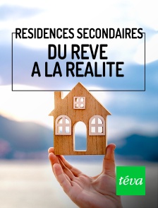 Téva - Résidences secondaires : du rêve à la réalité