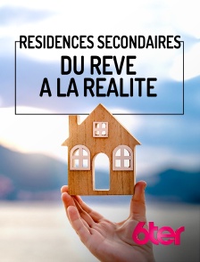 6ter - Résidences secondaires : du rêve à la réalité