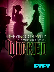 SYFY - Defying Gravity : The curtain rises of Wicked