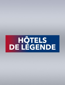 Hôtels de légende