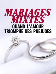 Mariages mixtes : quand l'amour triomphe des préjugés