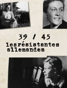 39-45 : Les résistantes allemandes