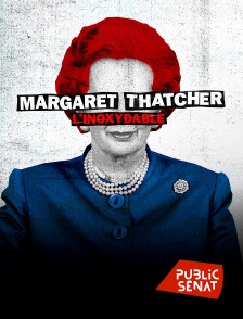Public Sénat - Margaret Thatcher, l'inoxydable