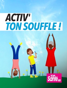 Top Santé TV - Activ' ton souffle !