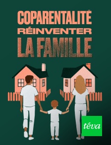 Téva - Coparentalité : réinventer la famille