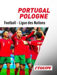 L'Equipe - Football - Ligue des Nations UEFA : Portugal / Pologne en replay