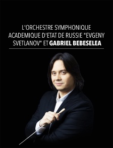 L'Orchestre symphonique académique d'Etat de Russie "Evgeny Svetlanov" et Gabriel Bebeselea