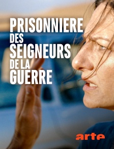 Arte - Prisonnière des seigneurs de la guerre