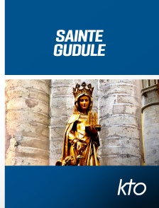 KTO - Sainte Gudule : La Force de la foi