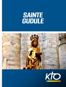 KTO - Sainte Gudule : La Force de la foi en replay