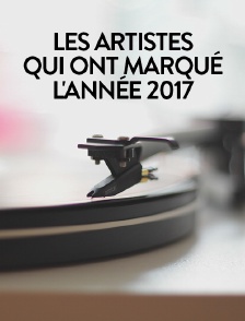 Les artistes qui ont marqué l'année 2017