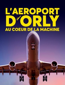 L'aéroport d'Orly, au cœur de la machine