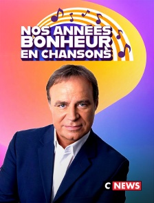 CNEWS - Nos années bonheur en chansons