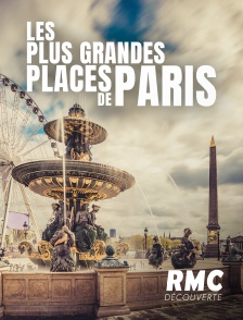 RMC Découverte - Les plus grandes places de Paris