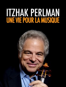 Itzhak Perlman : une vie pour la musique